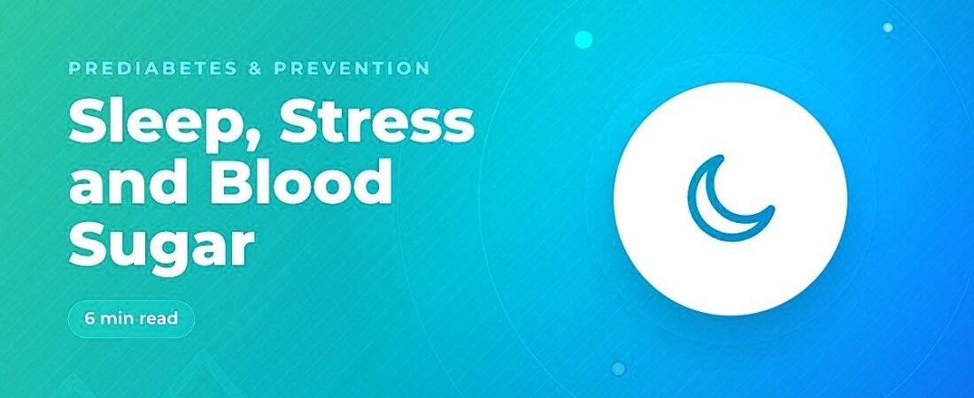 Prediabetes, Sleep and Stress: The Hidden Blood Sugar Factors